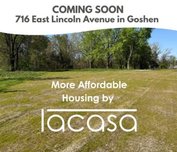 Open grassy lot with trees, overlaid text announcing affordable housing coming soon to 716 East Lincoln Avenue in Goshen by lacasa.